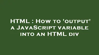 HTML How to output a JavaScript variable into an HTML div