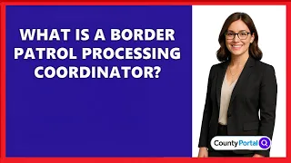 What Is A Border Patrol Processing Coordinator