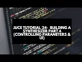 Juce Tutorial 24 - Building a Synthesizer Part 4 Controlling Parameters UI