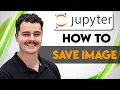 How To Save Image From Jupyter Notebook 2026 Guide