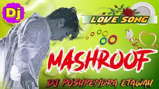 mashroof he dil kitna dj remix terre pyaar mein dj song dj love sad song dj pushpendra etawah