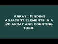 Array Finding adjacent elements in a 2d array and counting them