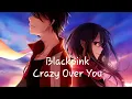 Download Lagu Nightcore - Crazy Over You [Blackpink] x (Album Download)