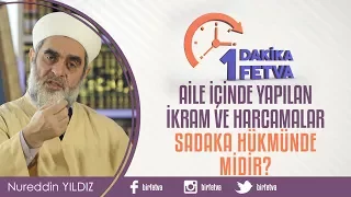 Aile içinde yapılan ikram ve harcamalar sadaka hükmünde midir?