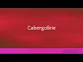 Pronunciation of the word s Cabergoline