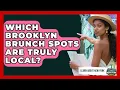 Which Brooklyn Brunch Spots Are Truly Local - Learn About New York
