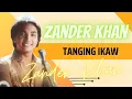 Download Lagu Tanging Ikaw - Zander Khan