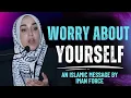 Stop Worrying About Others — Fix Your Own Heart | Yasmin Mogahed | Islamic Reminder