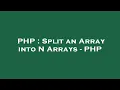 PHP Split an Array into N Arrays - PHP
