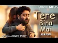 Download Lagu Tere Bina Mai | Aarzoo Khaan | Heart Touching Sad Song | Arijit Singh Vibe | Official Video 2025