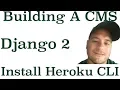 Django 2 Building A CMS Install Heroku Command Line Interface