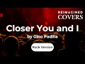Lagu Closer You And I by Gino Padilla (Reimagined Rock Version) #OPMCovers, #RockCover, #AICovers