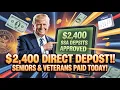 Surprise Direct Deposit Day – $2,400 SSA Payments Approved for Seniors \u0026 Veterans!
