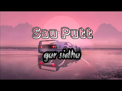 Download MP3 Sau Putt | Gur Sindhu ( LYRICS VIDEO ) | ft. Gurlej Akhtar | Jassa Dhillon