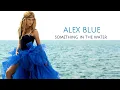 Download Lagu Alex Blue - Something in The Water