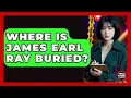 Where Is James Earl Ray Buried - True Crime Lovers