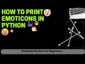 How to print Emoji in Python Emoticons In PYTHON