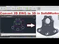 SolidWorks Import DWG as Sketch and Convert 2D DWG to 3D in SolidWorks