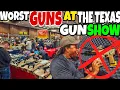 WORST GUNS AT A TEXAS GUN SHOW