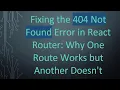 Fixing the 404 Not Found Error in React Router Why One Route Works but Another Doesn t