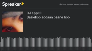 Baalehoo Addaan Baane Hoo Creato Con Spreaker 