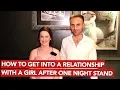 How to Get Into a Relationship with a Girl After One Night Stand