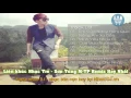 Lagu Liên Khúc Nhạc Trẻ - Sơn Tùng M-TP Remix- Nắng ấm xa dần - em của ngày hôm qua