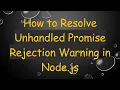 How to Resolve Unhandled Promise Rejection Warning in Node js