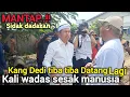 EKSKLUSIF❗️LAGI ENAK NGONTEN , KAGET TIBA TIBA KANG DEDI MULYADI DATANG LAGI HARI INI KE KALI WADAS