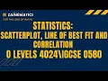 STATISTICS SCATTERPLOT LINE OF BEST FIT AND CORRELATION O LEVELS MATHS O LEVELS 4024 IGCSE 0580