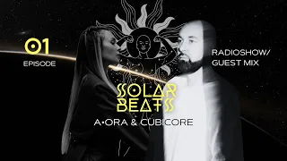 SOLAR BEATS 01 By A ORA Special Guest Cubicore Melodic Techno Progressive House Mix 