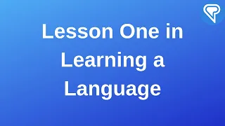 Lesson One in Learning a Language