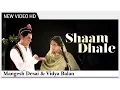 Download Lagu Shaam Dhale (Video) Song | Ekk Albela | Vidya Balan, Mangesh Desai