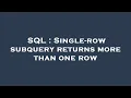 SQL Single-row subquery returns more than one row