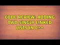 Code Review Adding two singly linked lists in C 2 Solutions