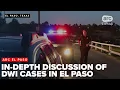 ARC El Paso goes in-depth on DWI cases in El Paso