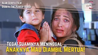 suami meninggal anak satu satunya mau diambil mertua alur cerita film shakti the power