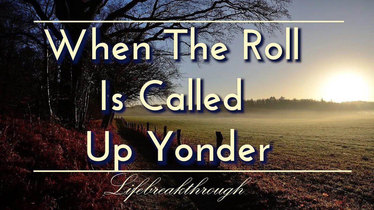 When The Roll Is Called Up Yonder- Hymns Of Faith, Country Gospel Music of Lifebreakthrough