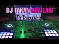 Download Lagu DJ TAKAN ADA LAGI-D'PASPOR REMIX TERENAK