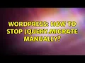 Wordpress How to stop jQuery migrate manually