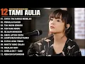 Lagu Tami Aulia Full Album - Cinta Tak Harus Memiliki | Lagu Galau Viral Tiktok 2025