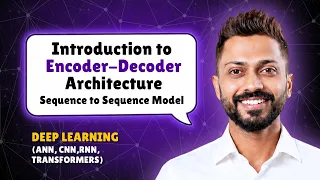 Introduction to Encoder-Decoder Architecture Sequence to Sequence Model