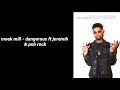 Meek Mill - Dangerous ft jeremih & pnb rock ( Lyric Video)