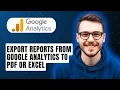 How To Export Reports From Google Analytics To Pdf Or Excel 2026 Guide