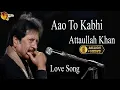 Download Lagu Aao To Kabhi | Audio-Visual | Superhit | Attaullah Khan Esakhelvi