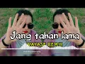 Download Lagu JANG TAHAN LAMA | WAYASE REMIX TERBARU 2024 [ LAVI TME ]
