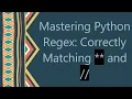 Mastering Python Regex Correctly Matching and