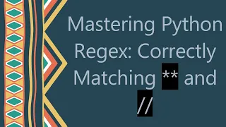 Mastering Python Regex Correctly Matching and