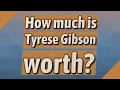 How much is Tyrese Gibson worth