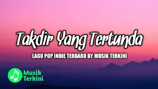 takdir yang tertunda lagu pop indie terbaru by musik terkini